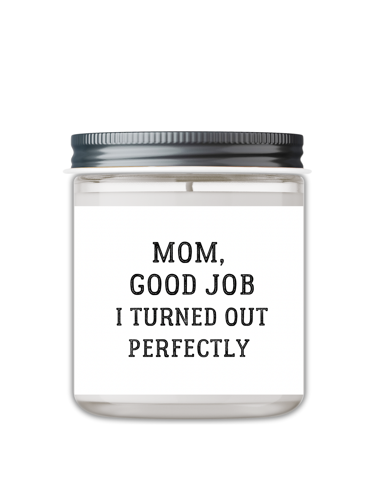 MOM, GOOD JOB! I TURNED OUT PERFECTLY