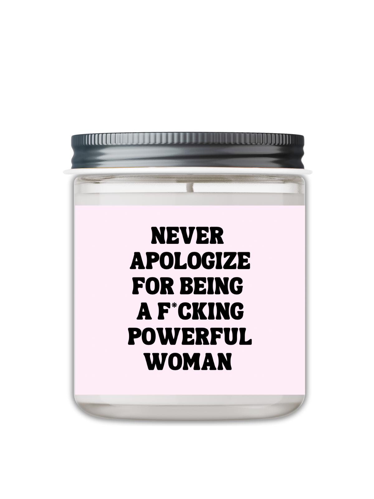 NEVER APOLOGIZE FOR BEING A FUCKING POWERFUL WOMAN CANDLE