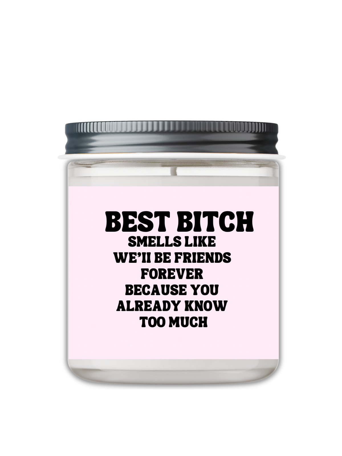 Best Bitch Smells Like, We’ll Be Friends Forever Candle