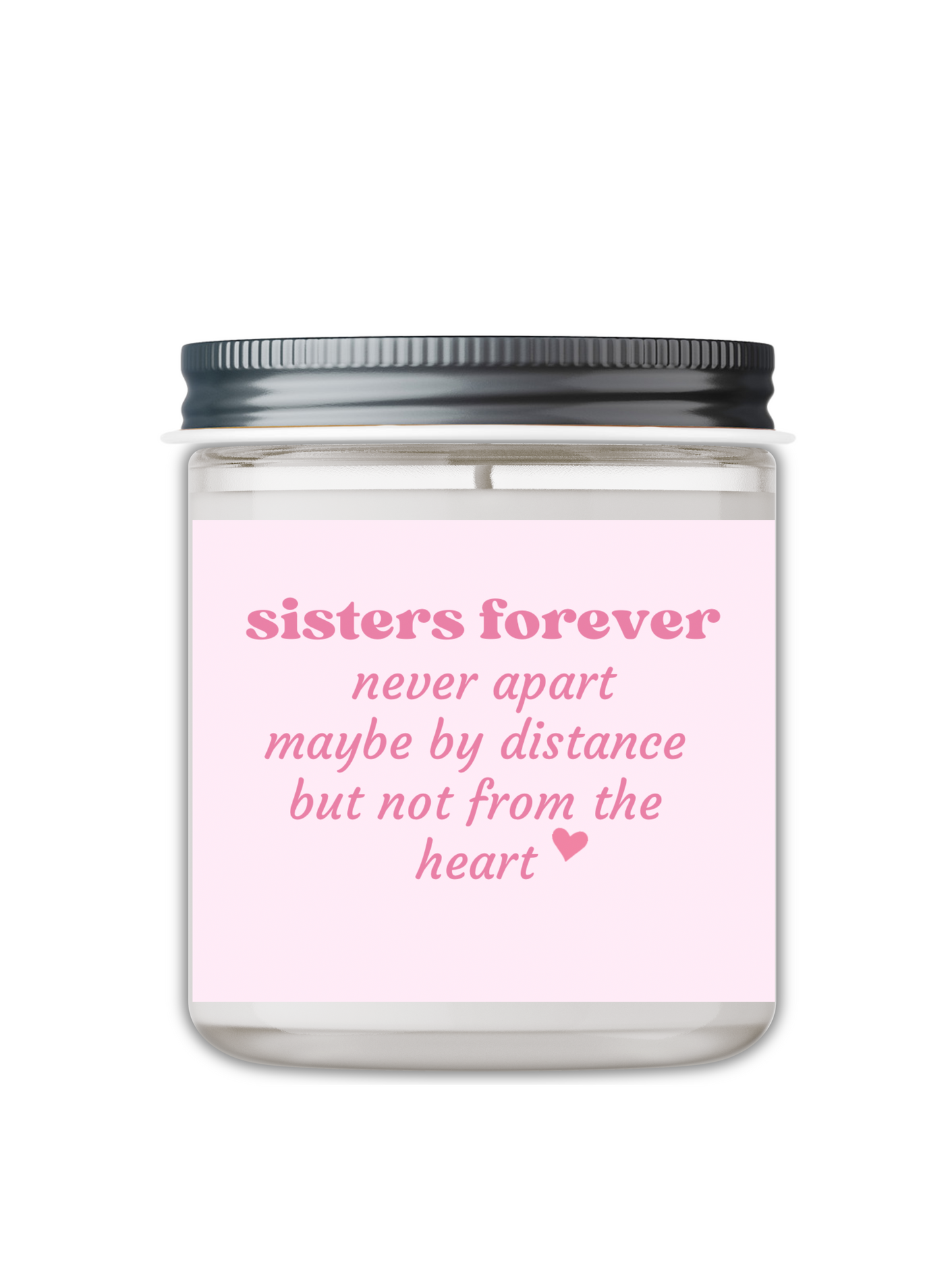 SISTERS FOREVER NEVER APART MAYBE BY DISTANCE BUT NOT FROM THE HEART CANDLE