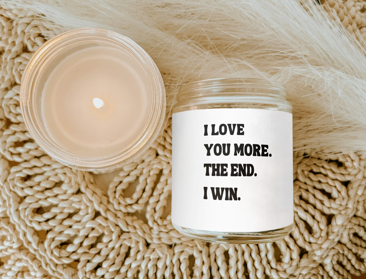 I LOVE YOU MORE. THE END I WIN CANDLE