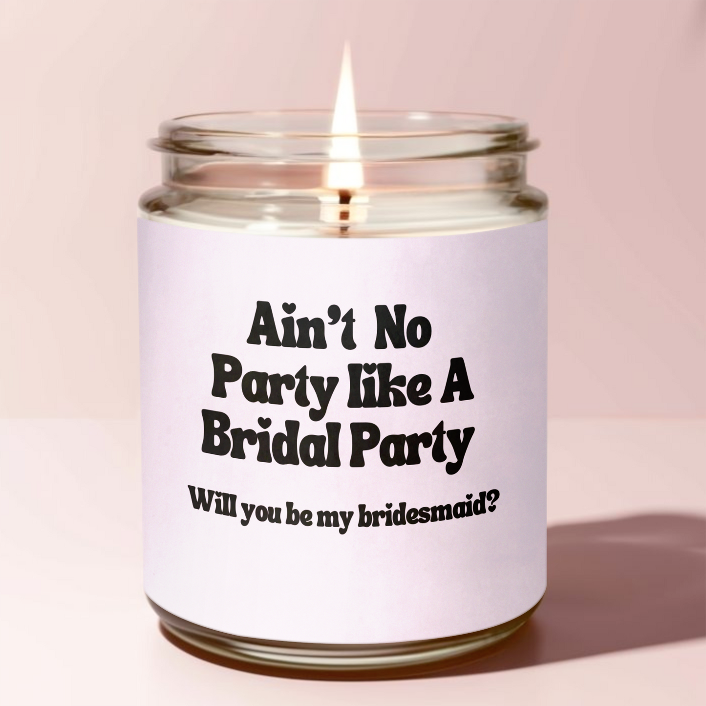 Ain’t No Party Like A Bridal Party, Will You Be My Bridesmaid ? Candle