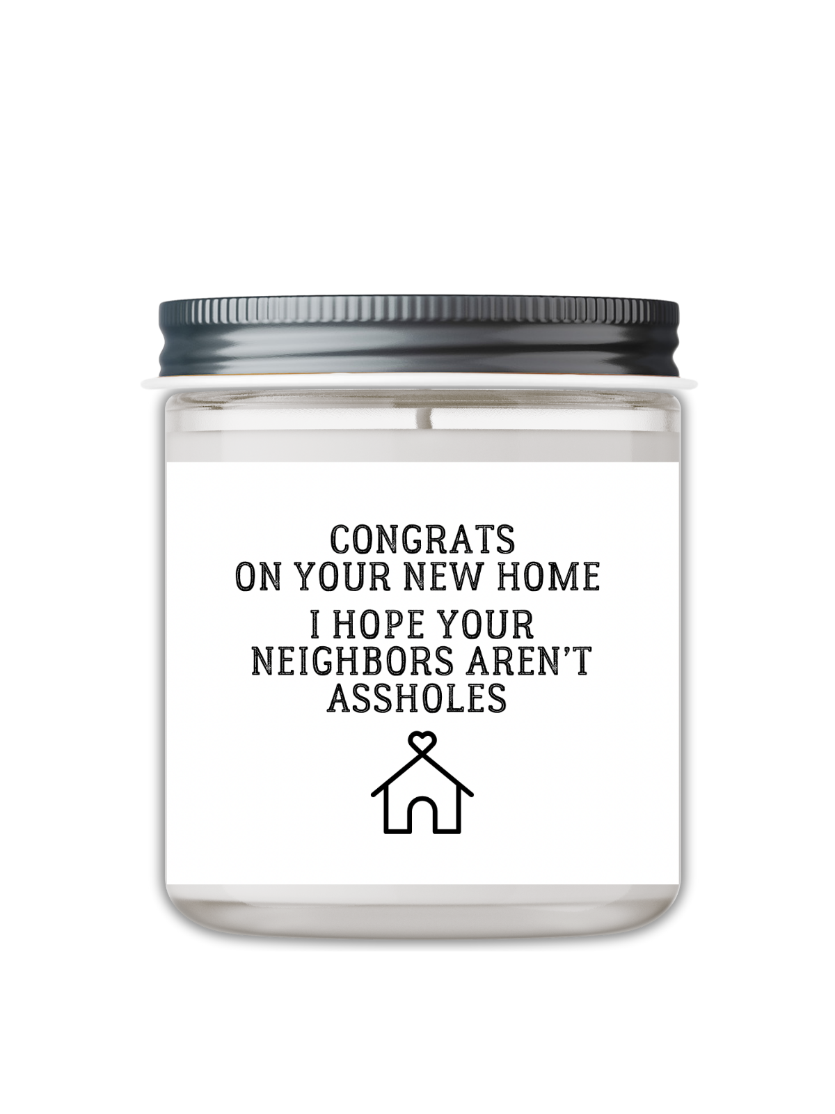 CONGRATS ON YOUR NEW HOME, I HOPE YOUR NEW NEIGHBORS AREN’T ASSHOLES, CANDLE