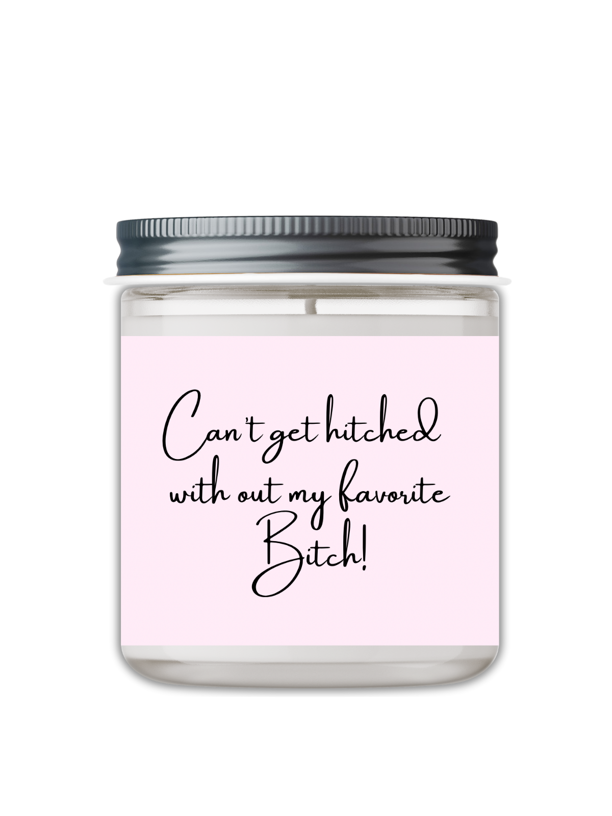 Can’t Get Hitched With Out My Favorite Bitch Candle