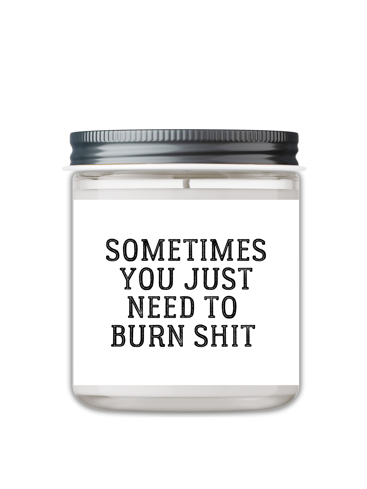 Sometimes You Just Need To Burn Shit Candle