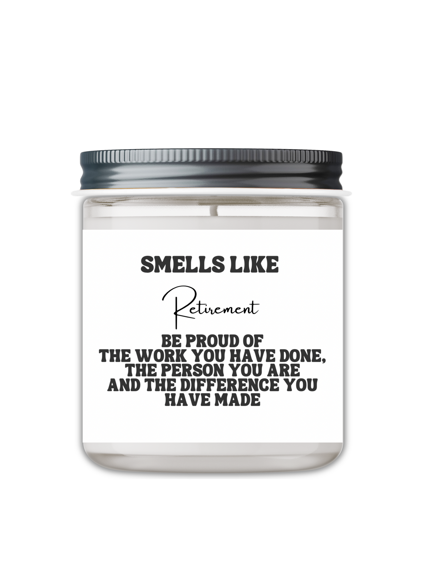 SMELLS LIKE RETIREMENT BE PROUD OF THE WORK YOU HAVE DONE CANDLE