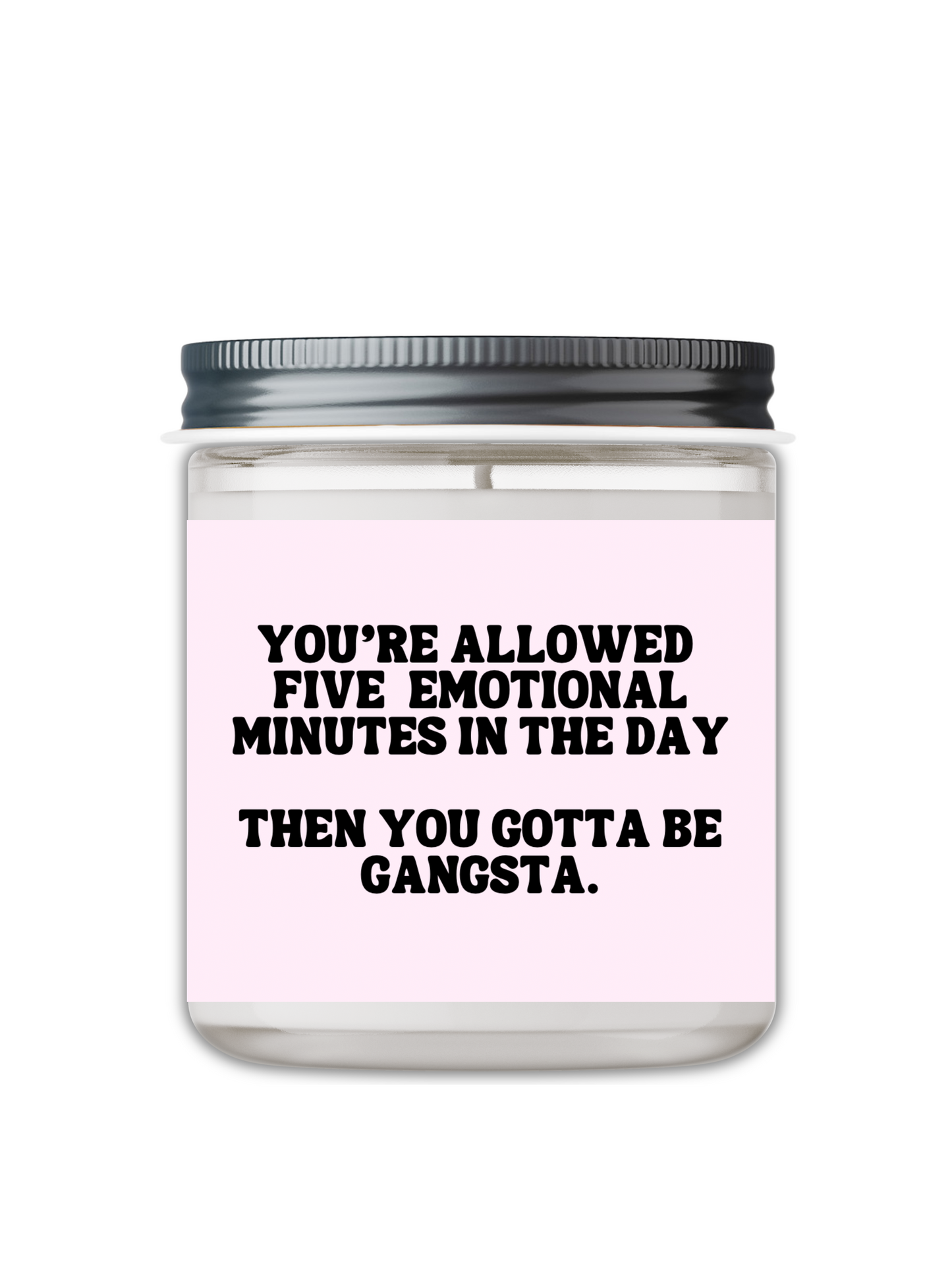 YOU'RE ALLOWED FIVE EMOTIONAL MINUTES IN THE DAY CANDLE