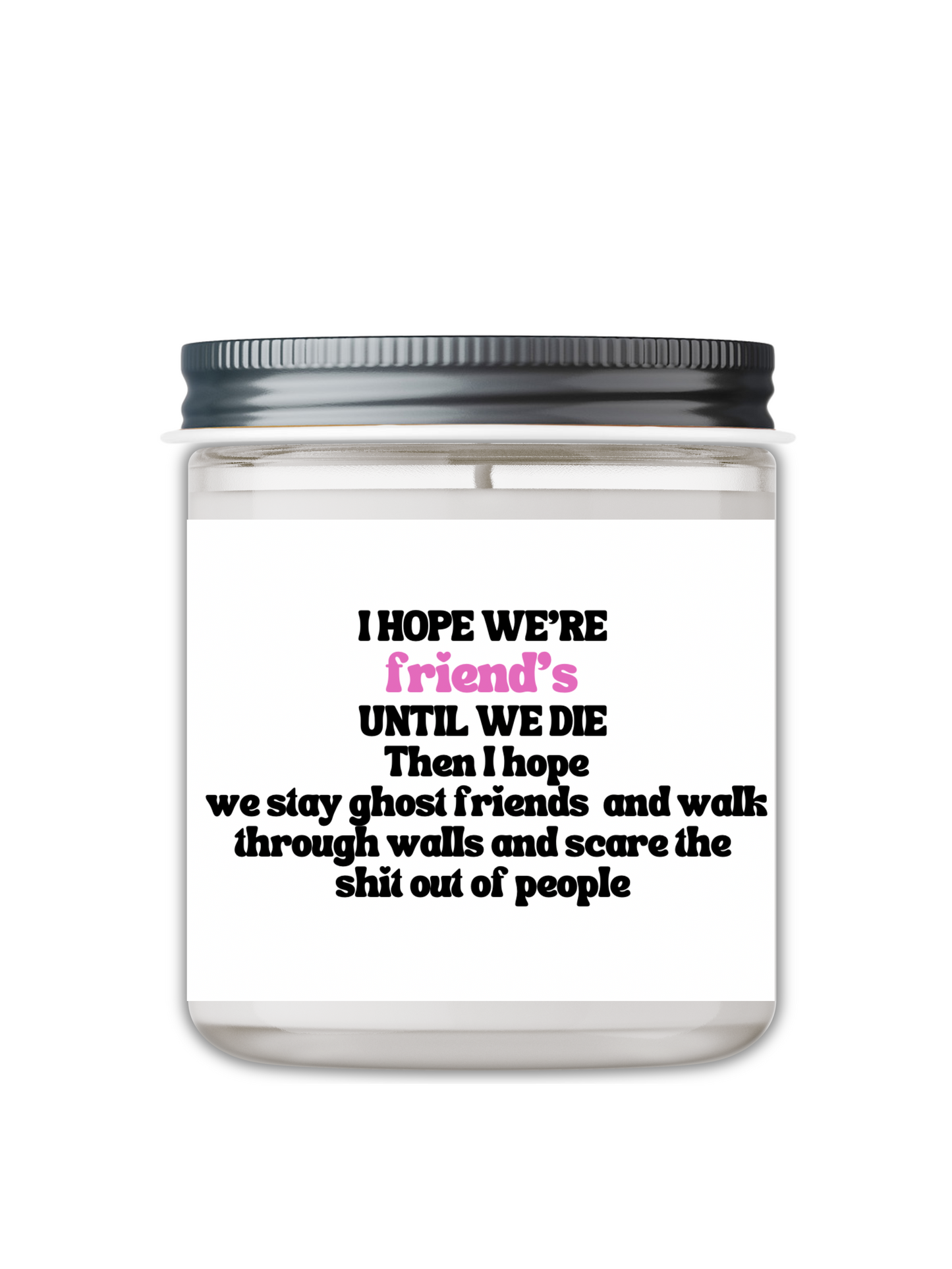 I HOPE WE'RE FRIEND'S UNTIL WE DIE CANDLE