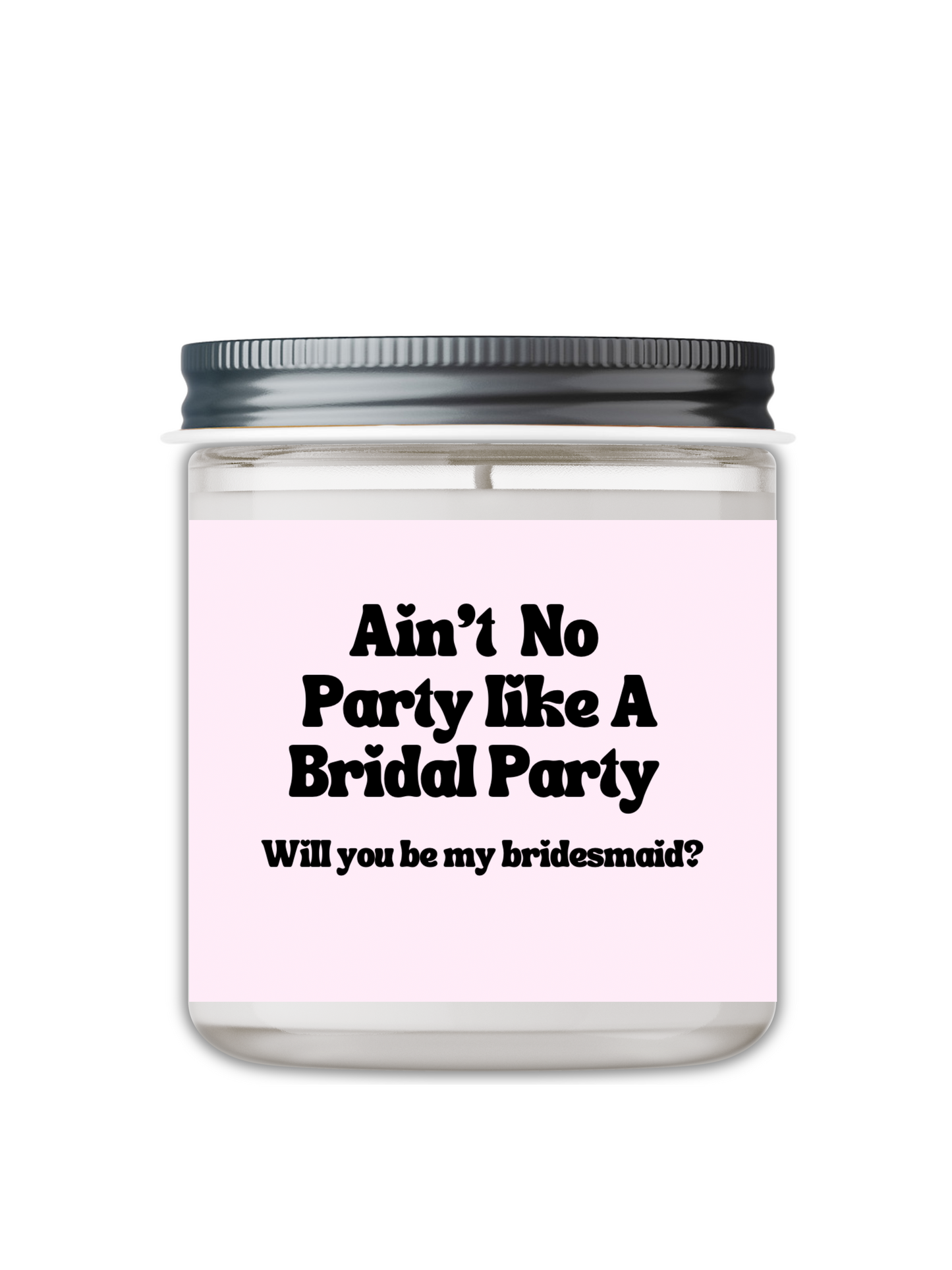 Ain’t No Party Like A Bridal Party, Will You Be My Bridesmaid ? Candle