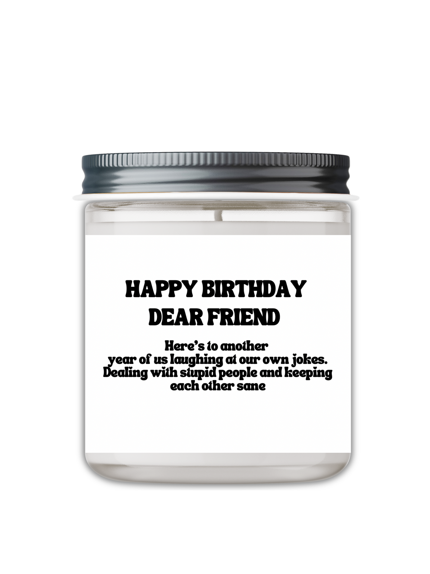 HAPPY BIRTHDAY DEAR FRIEND, HERE'S TO ANOTHER YEAR CANDLE