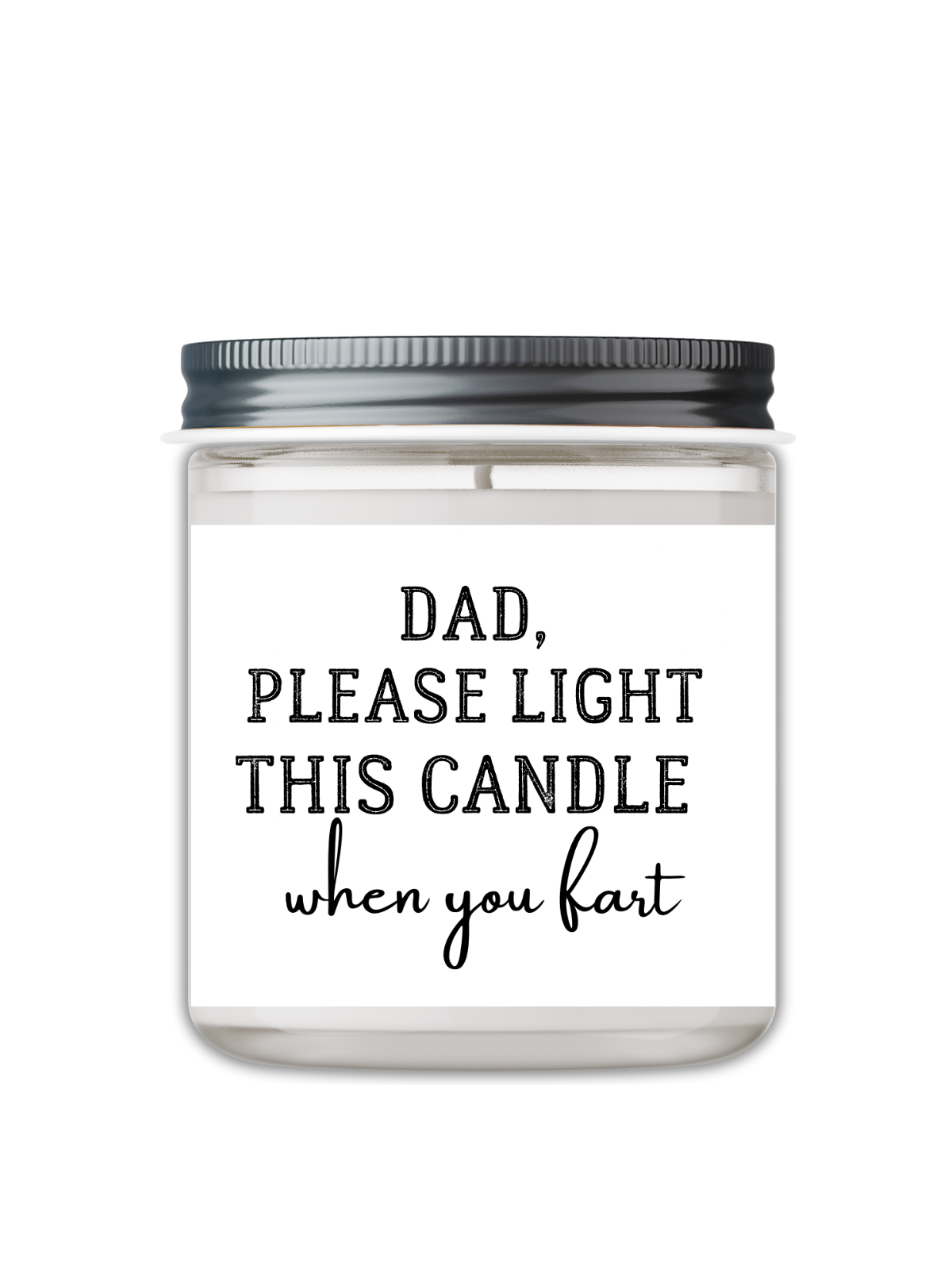 DAD PLEASE LIGHT THIS CANDLE WHEN YOU FART