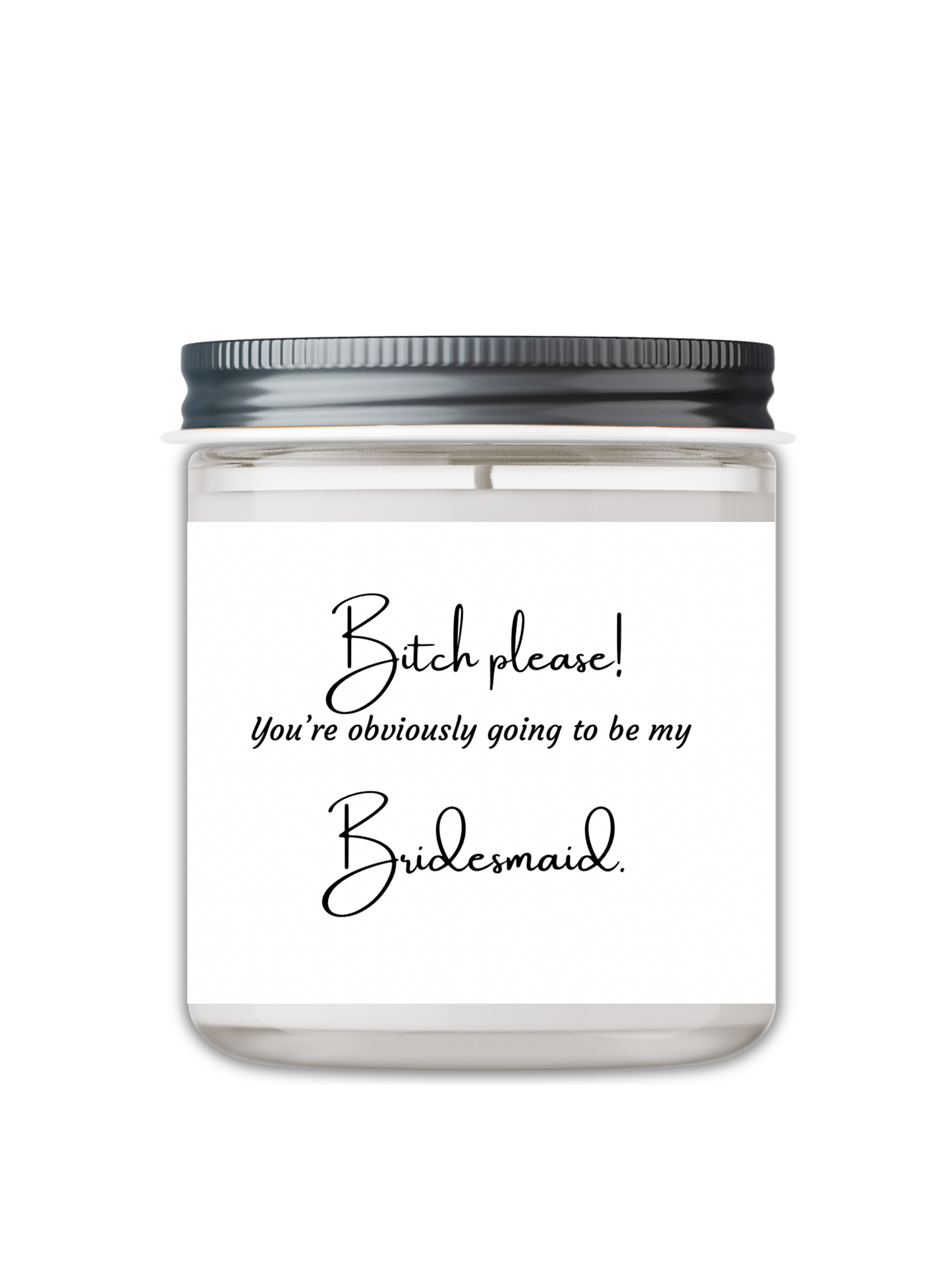 Bitch Please! You're Obviously Going To Be My Bridesmaid Candle