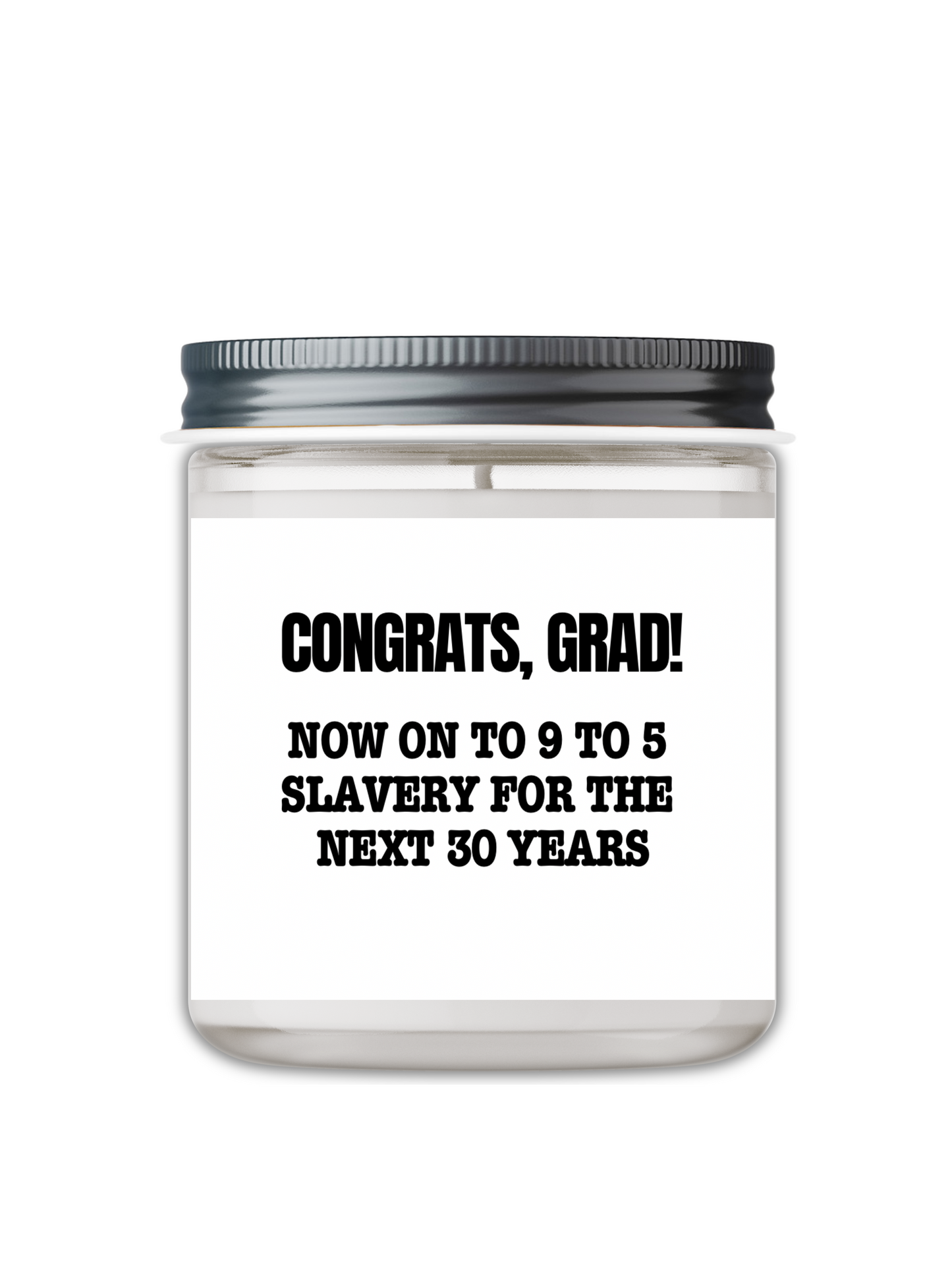 CONGRATS, GRAD! NOW ON TO 9 TO 5 SLAVERY FOR THE NEXT 30 YEARS CANDLE