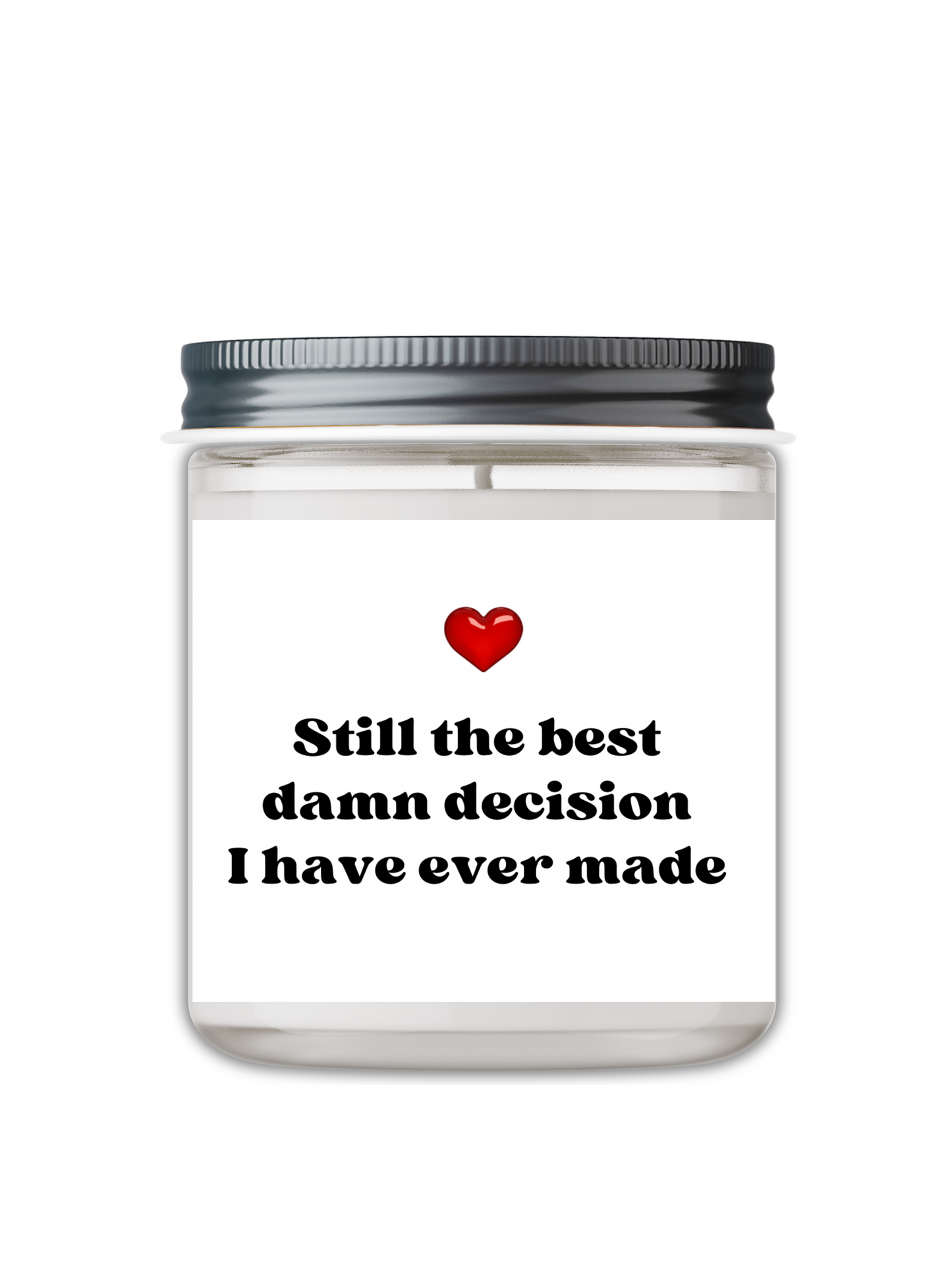 STILL THE BEST DAMN DECISION, I HAVE EVER MADE CANDLE