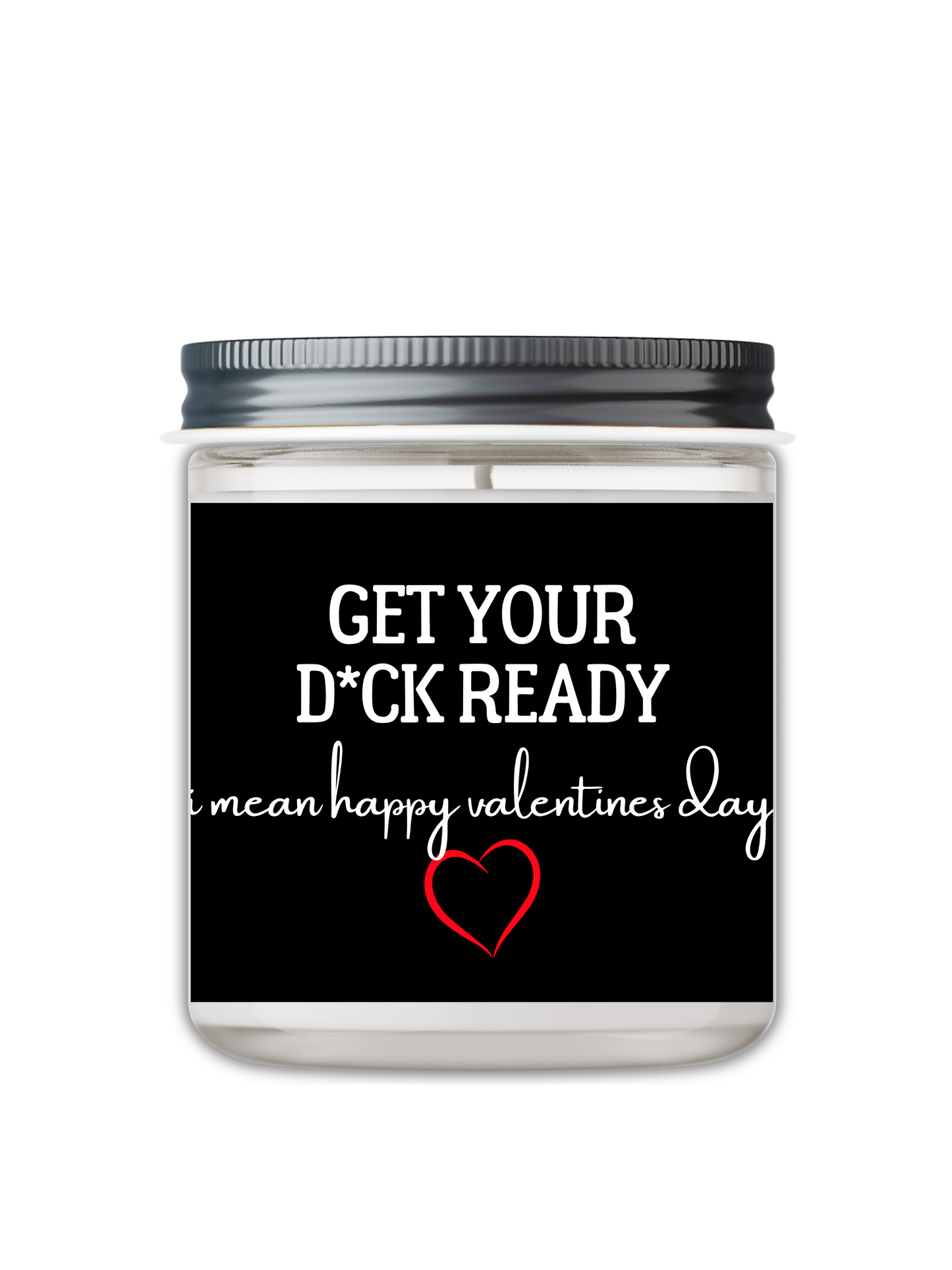 GET YOUR D*CK READY, I MEAN HAPPY VALENTINES DAY CANDLE