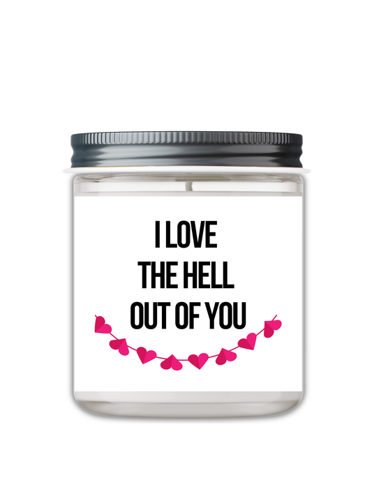 I LOVE THE HELL OUT OF YOU CANDLE