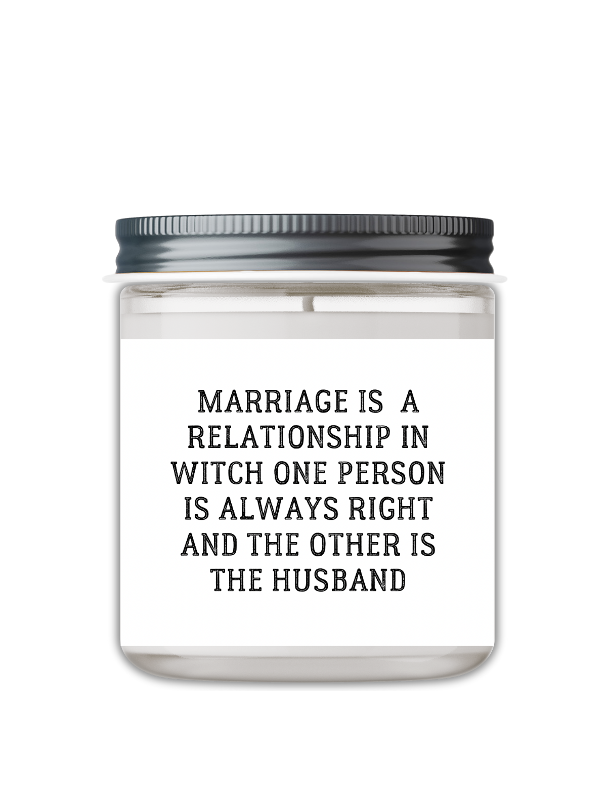 MARRIAGE IS A RELATIONSHIP IN WITCH ONE PERSON IS ALWAYS RIGHT CANDLE