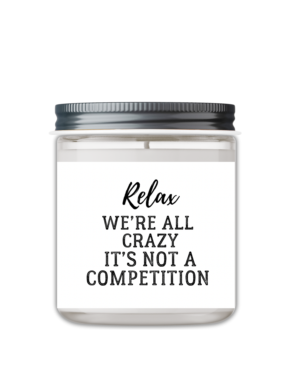 RELAX WE'RE ALL CRAZY IT'S NOT A COMPETITION CANDLE