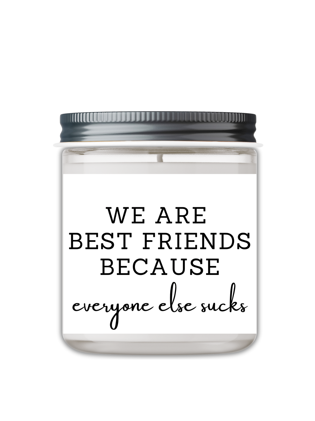 WE ARE BEST FRIENDS BECAUSE EVERYONE ELSE SUCKS CANDLE