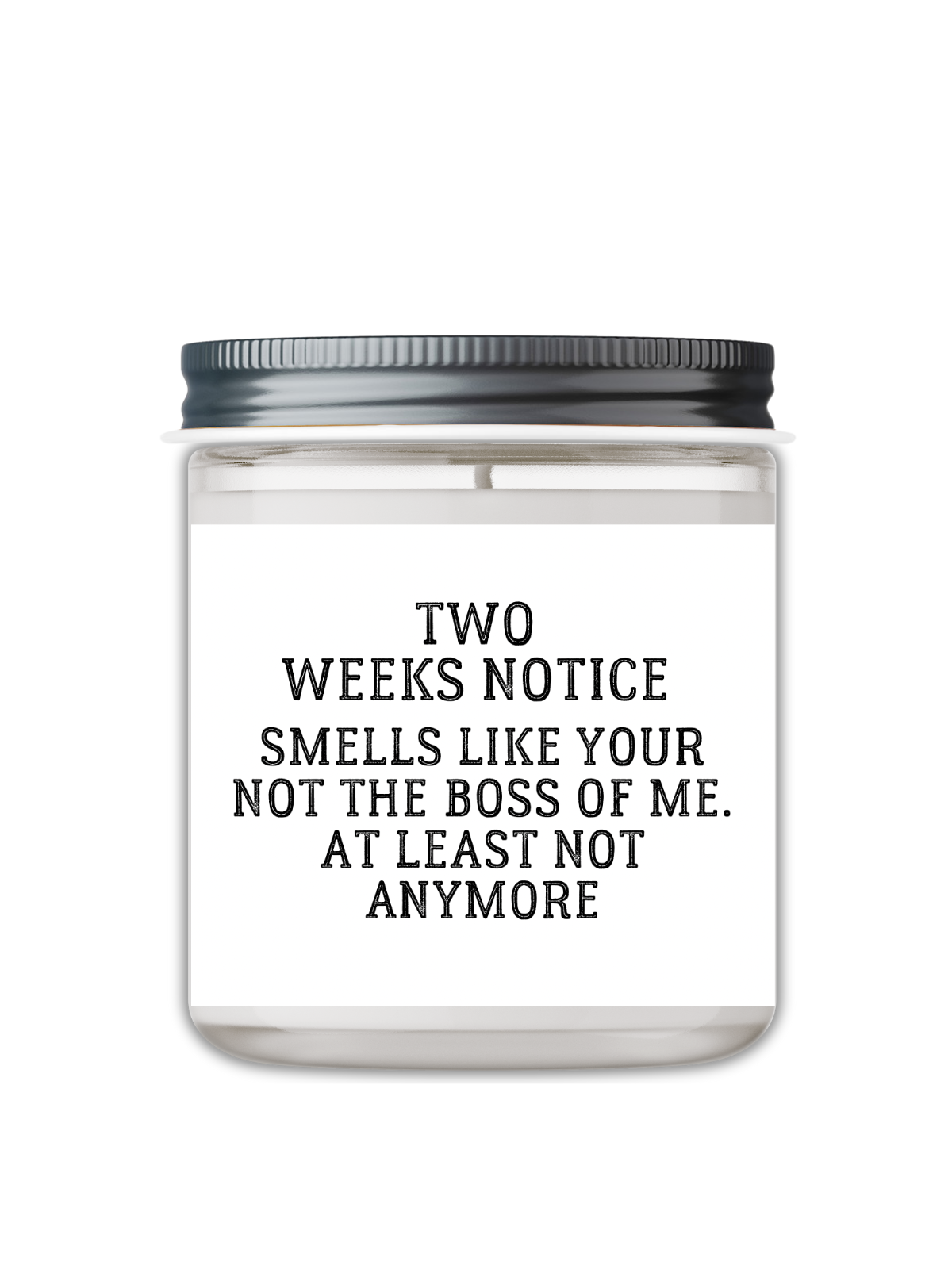 TWO WEEKS NOTICE, SMELLS LIKE YOUR NOT THE BOSS OF ME CANDLE