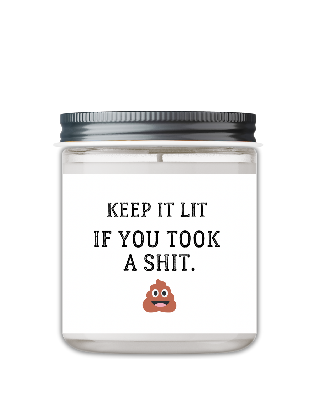 KEEP IT LIT IF YOU TOOK A SHIT, CANDLE