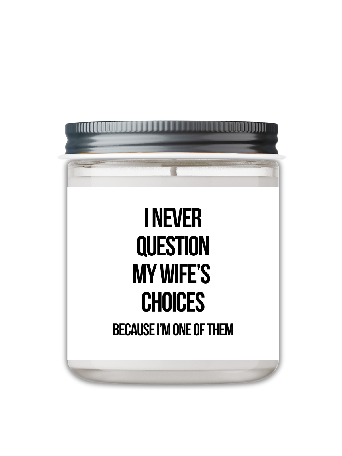 I Never Question My Wife’s Choices Funny Candle