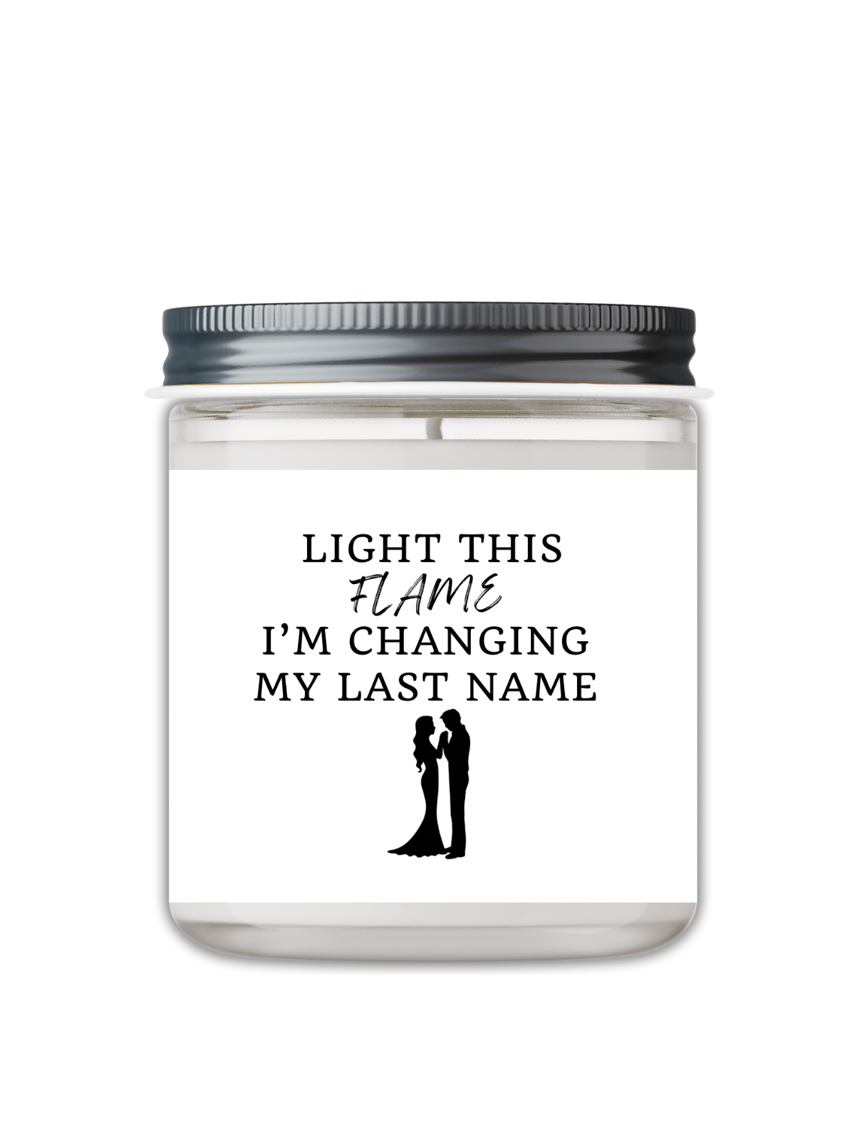 LIGHT THIS FLAME, I'M CHANGING MY LAST NAME CANDLE