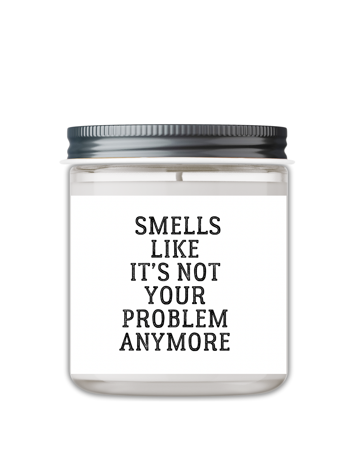 SMELLS LIKE IT'S NOT YOUR PROBLEM ANYMORE CANDLE