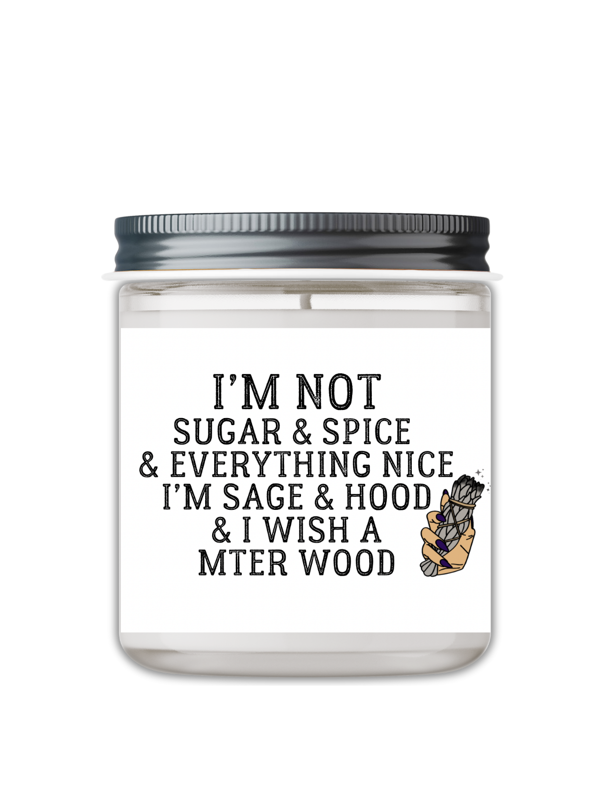 I'M NOT SUGAR & SPICE & EVERYTHING NICE, I'M HOOD & I WISH A MTER WOOD CANDLE