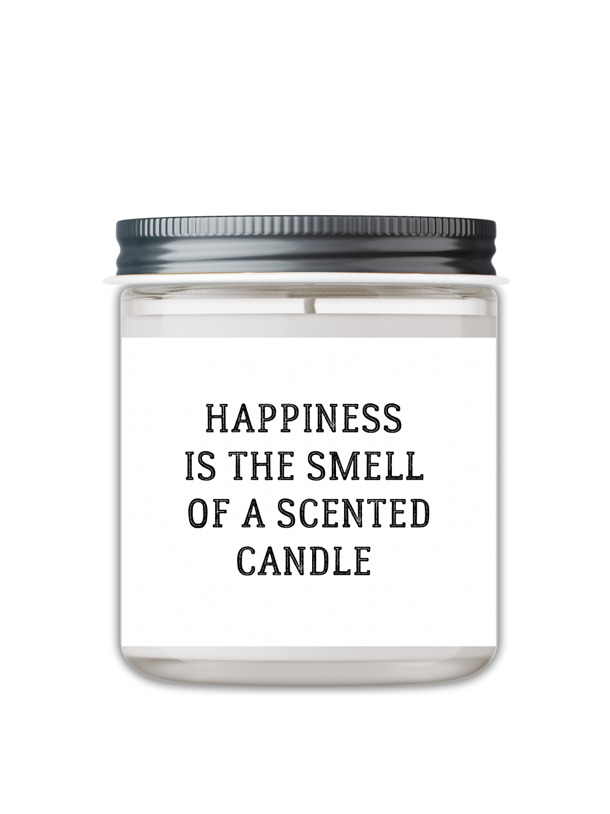 HAPPINESS IS THE SMELL OF A SCENTED, CANDLE