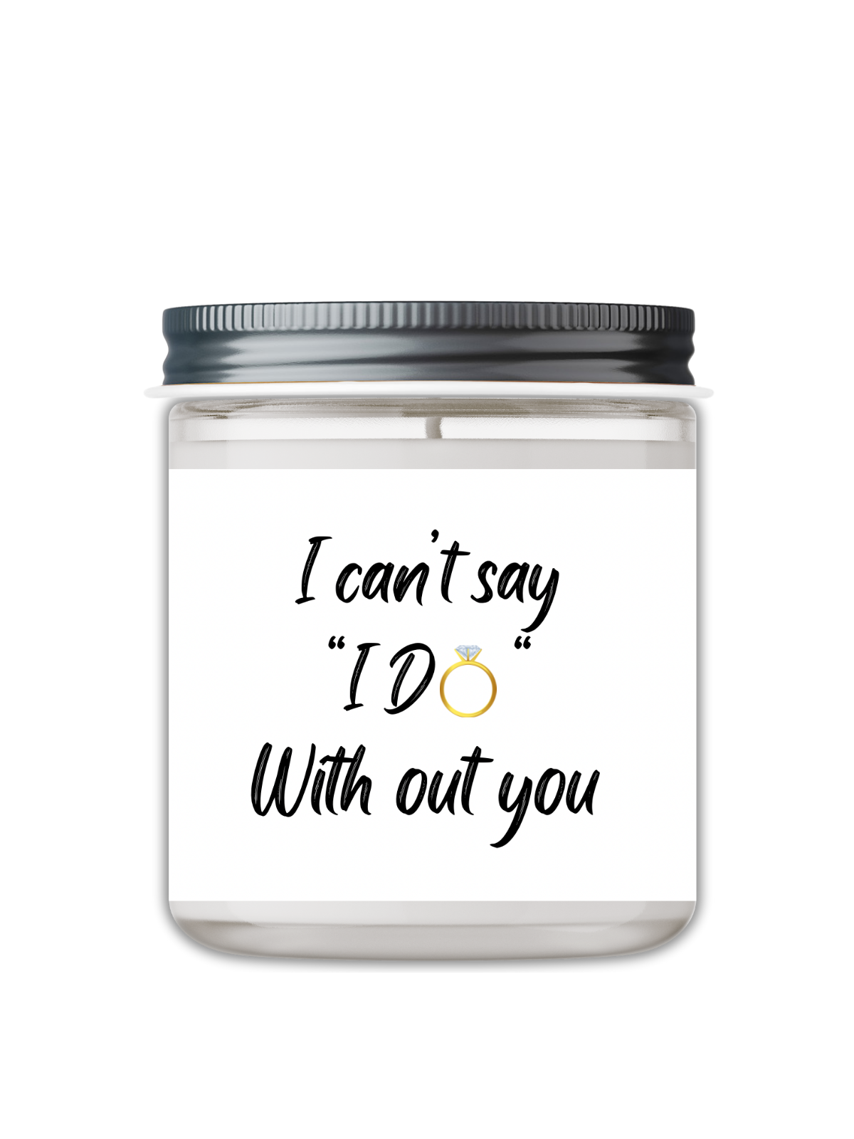 I CAN'T SAY, I DO WITH OUT YOU CANDLE