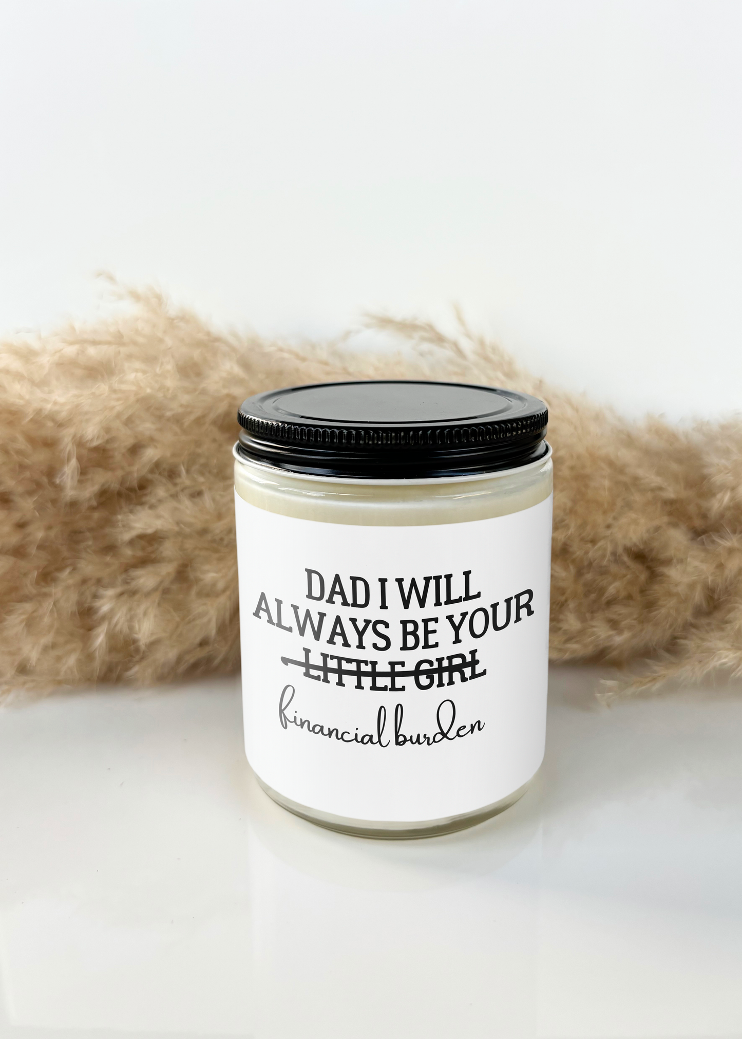 DAD I WILL ALWAYS BE YOUR, LITTLE GIRL FINANCIAL BURDEN CANDLE