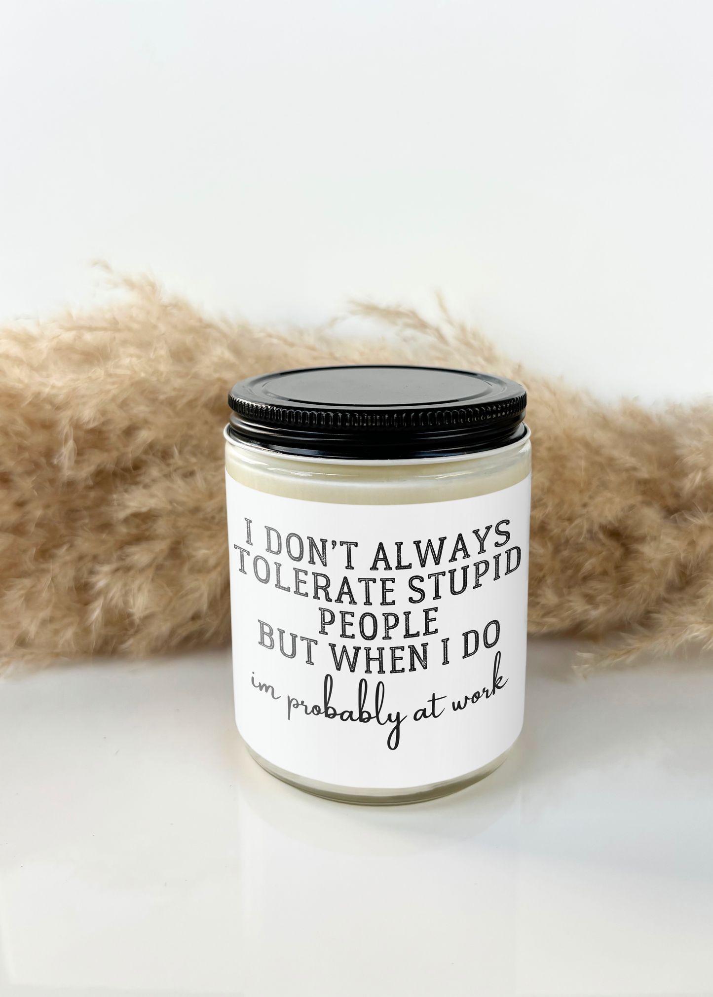 I DON'T ALWAYS TOLERATE STUPID PEOPLE CANDLE