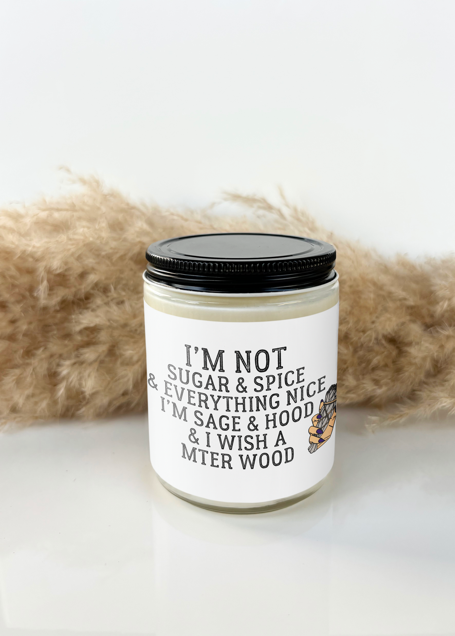 I'M NOT SUGAR & SPICE & EVERYTHING NICE, I'M HOOD & I WISH A MTER WOOD CANDLE