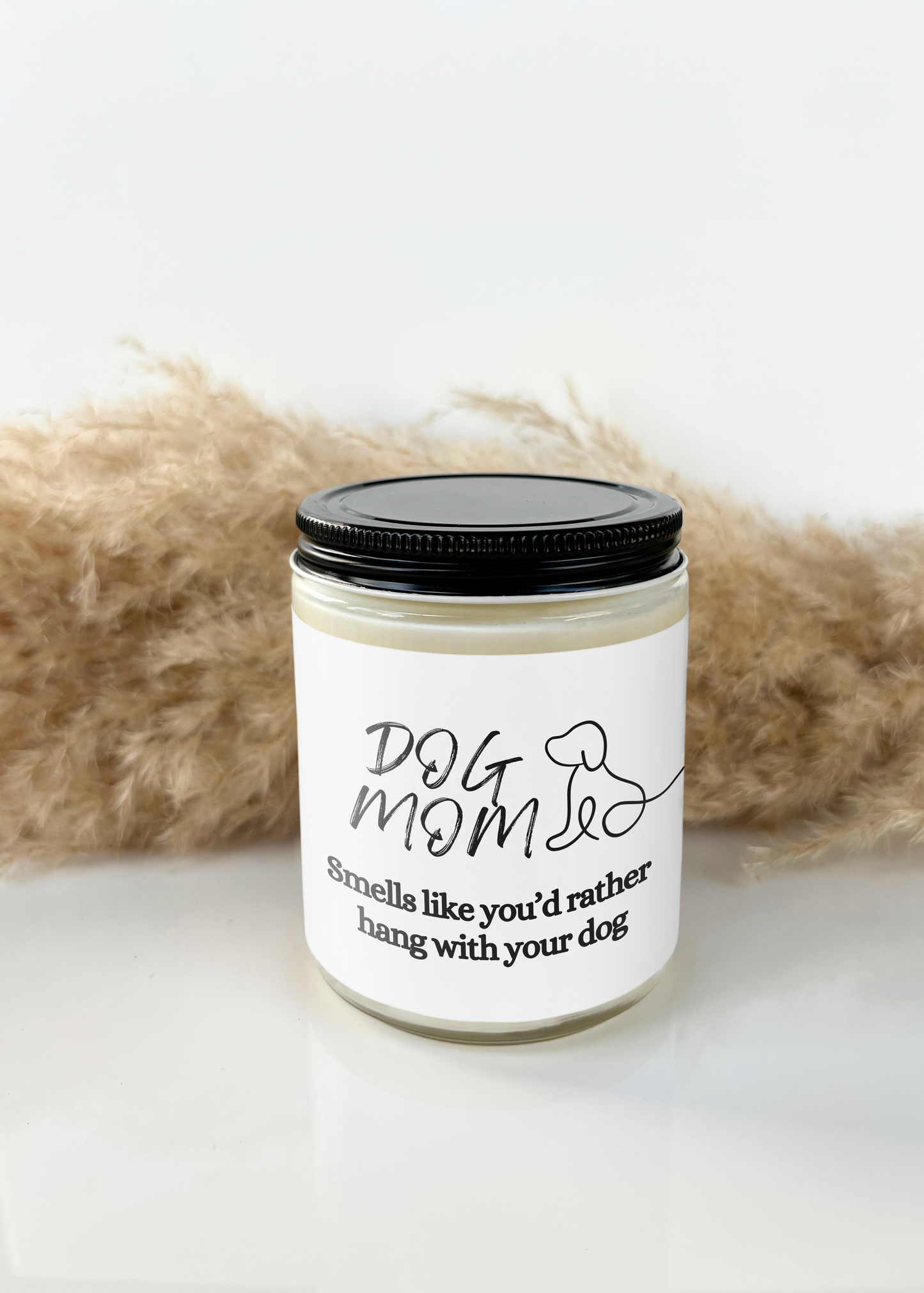 DOG MOM, SMELLS LIKE YOU'D RATHER HANG WITH YOUR DOG CANDLE