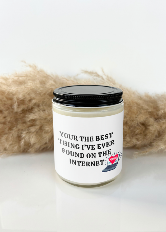 YOUR THE BEST THING I EVER FOUND ON THE INTERNET CANDLE