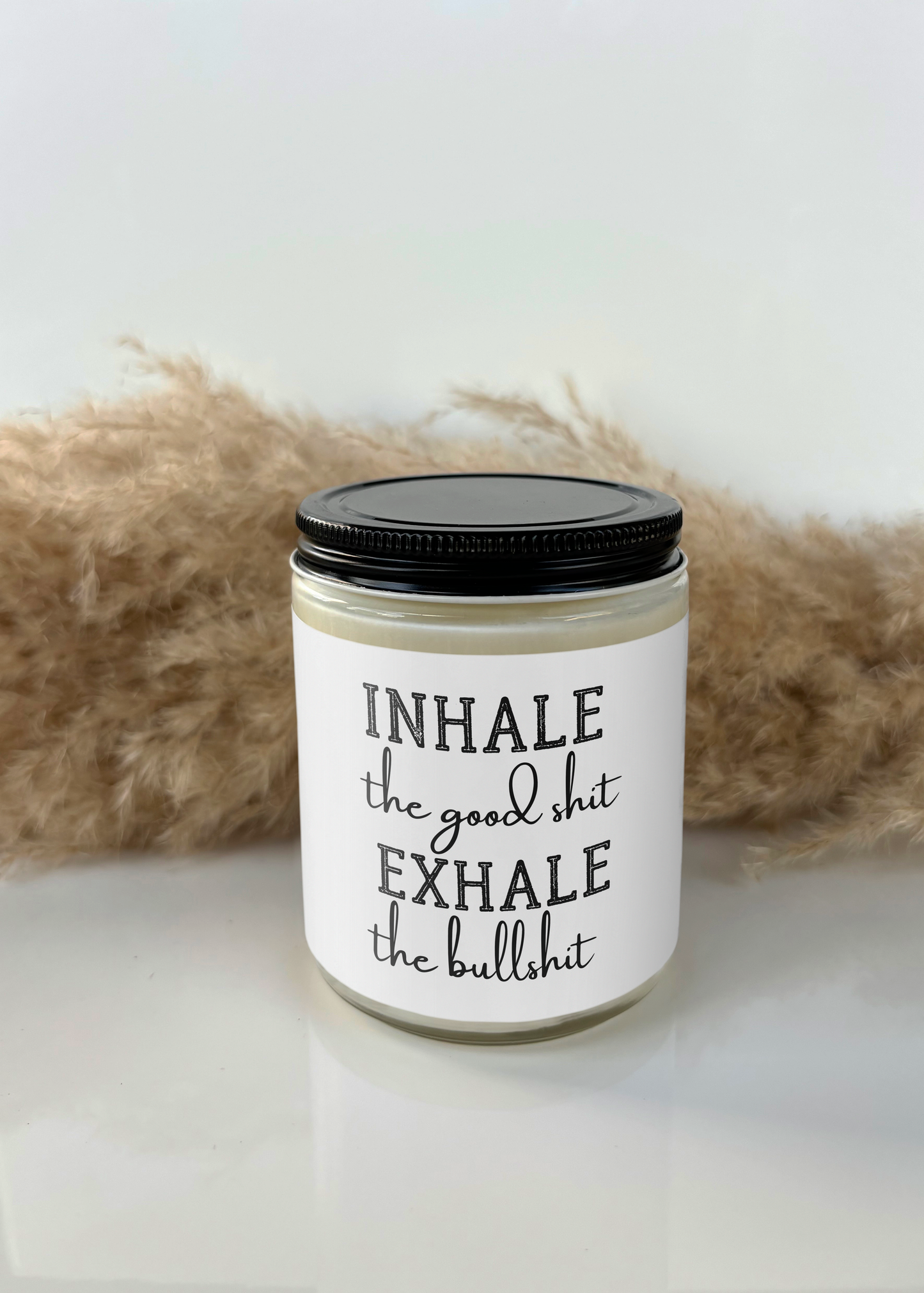 INHALE THE GOOD SHIT EXHALE THE BULLSHIT CANDLE