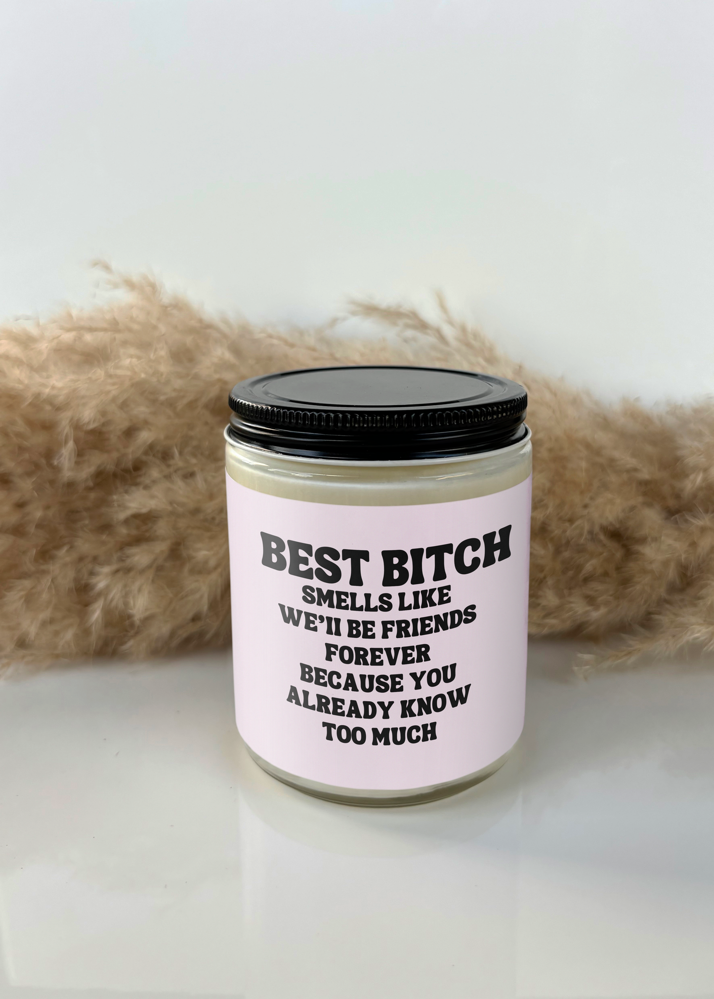 Best Bitch Smells Like, We’ll Be Friends Forever Candle