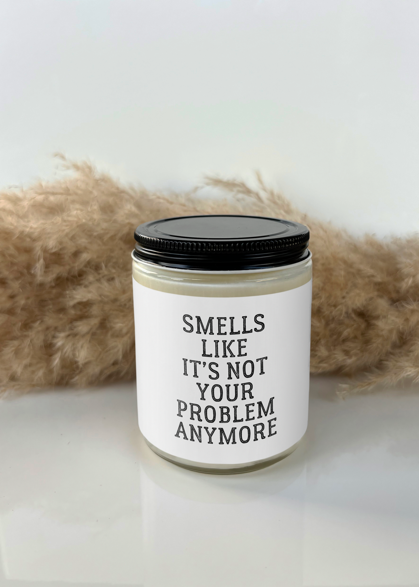 SMELLS LIKE IT'S NOT YOUR PROBLEM ANYMORE CANDLE