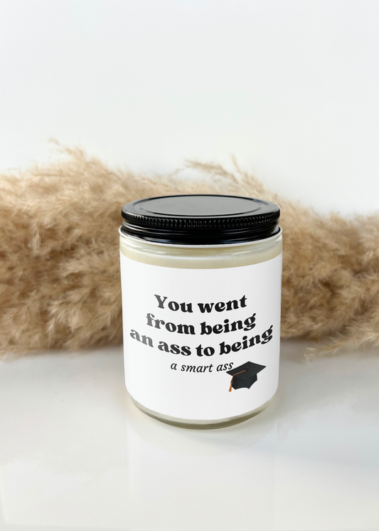 YOU WENT FROM BEING AN ASS TO BEING A SMART ASS CANDLE