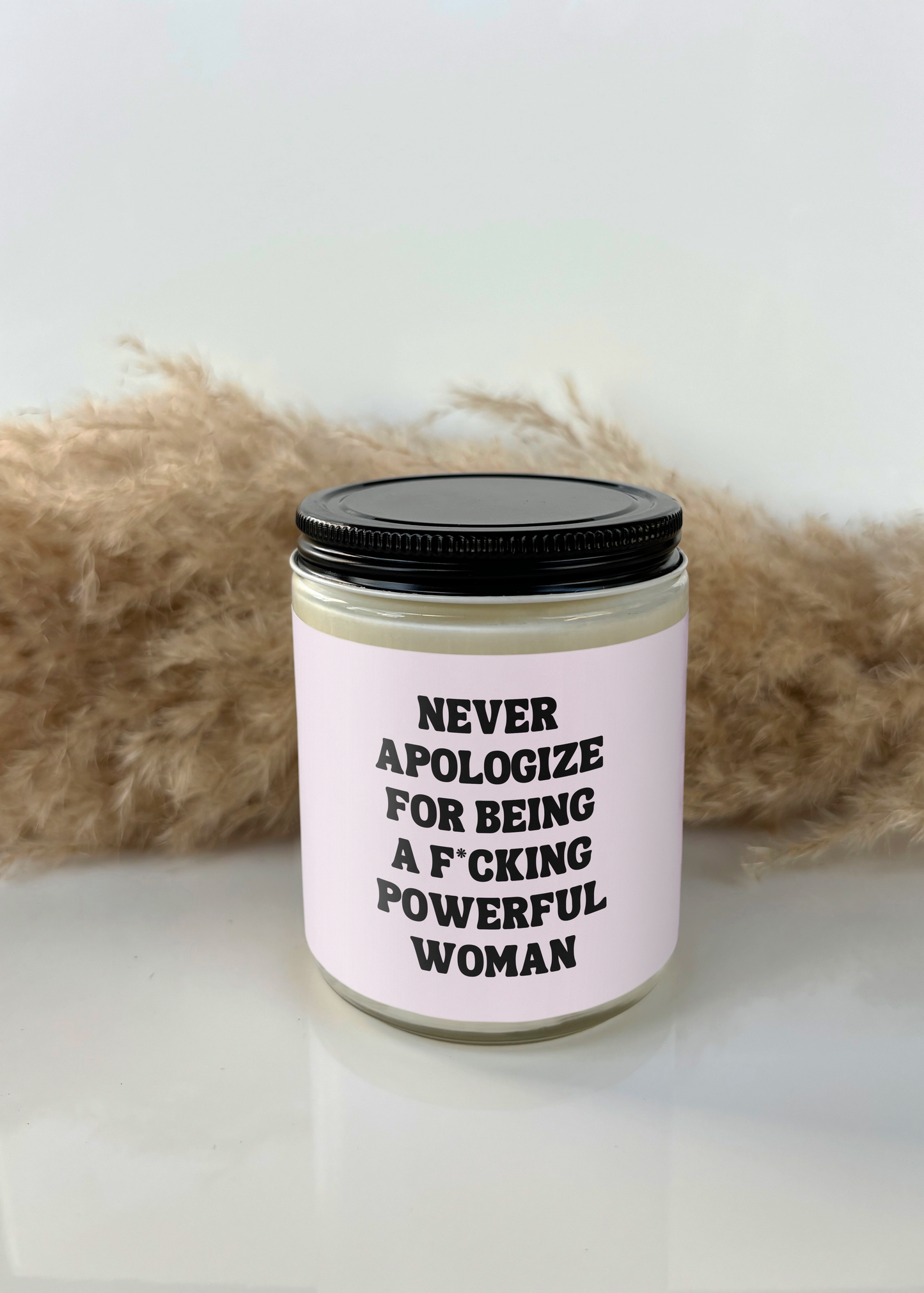 NEVER APOLOGIZE FOR BEING A FUCKING POWERFUL WOMAN CANDLE