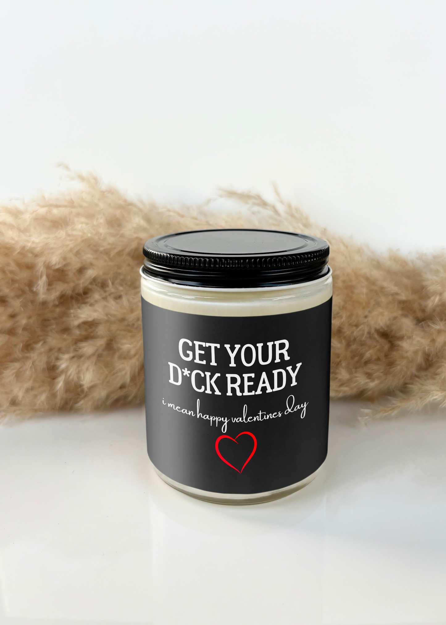 GET YOUR D*CK READY, I MEAN HAPPY VALENTINES DAY CANDLE