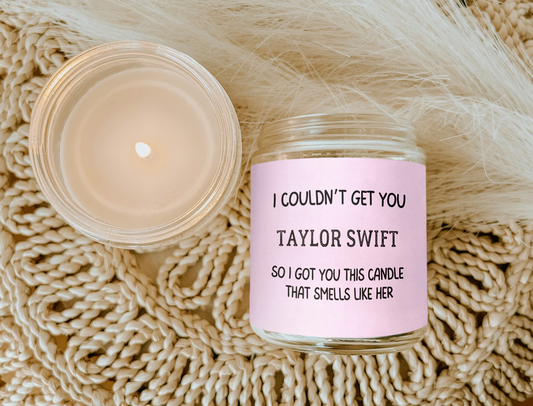 I COULDN'T GET YOU TAYLOR SWIFT, SO I GOT YOU THIS CANDLE